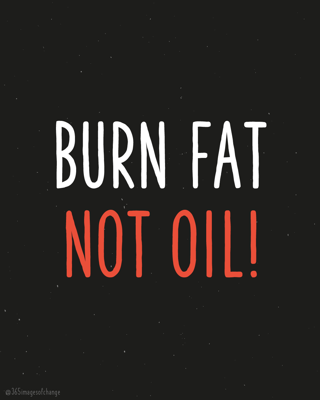 Weiß/rot auf schwarzem Hintergrund: Burn fat not oil!