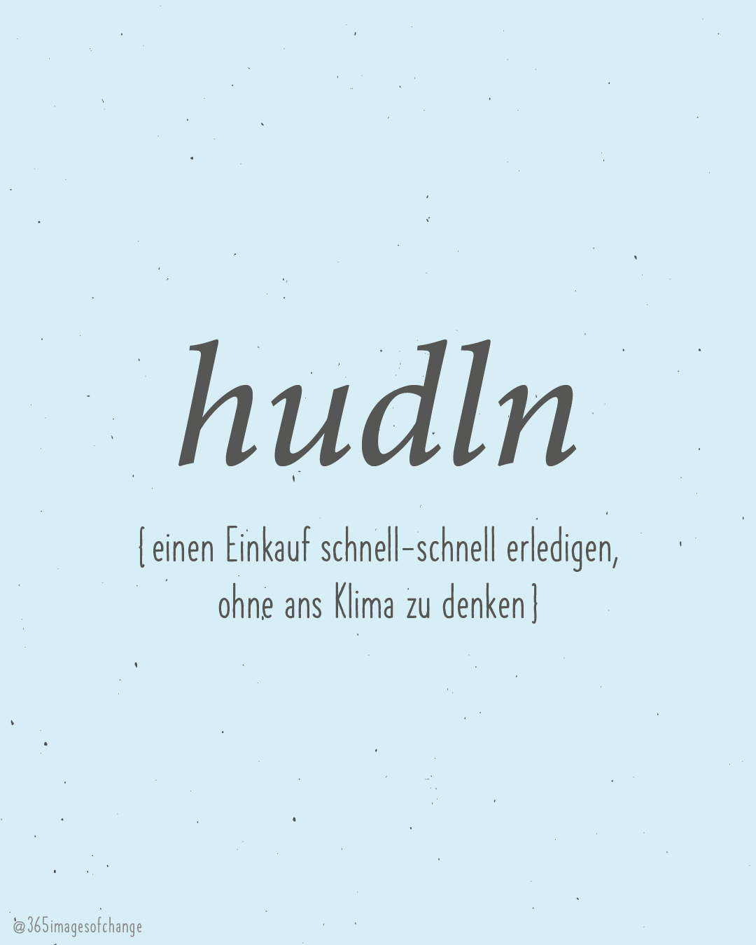 dunkelgrau auf blauem Hintergrund: hudln (Einen Einkauf schnell-schnell erledigen ohne ans Klima zu denken).