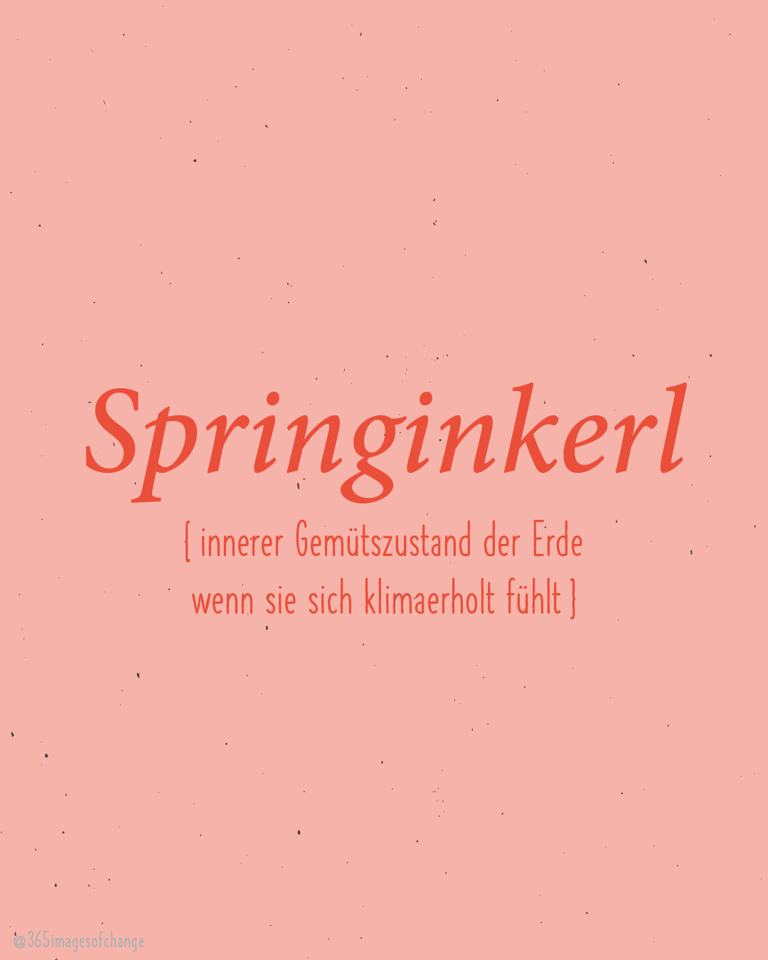 Springinkerl (innerer Gemütszustand der Erde wenn sie sich klimaerholt fühlt).