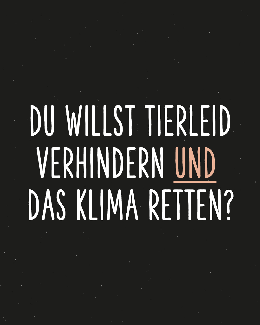 Weiß auf schwarzem Hintergrund: Du willst Tierleid verhindern UND den Regenwald retten?