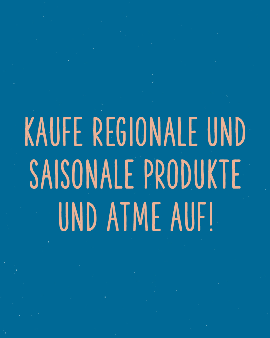 Rosa auf blauen Hintergrund: Kaufe regionale und saisonale Produkte und atme auf!